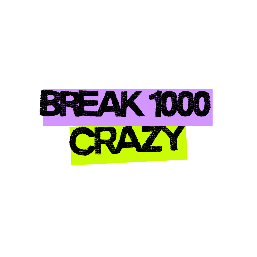 Break #1000 - Crazy Break